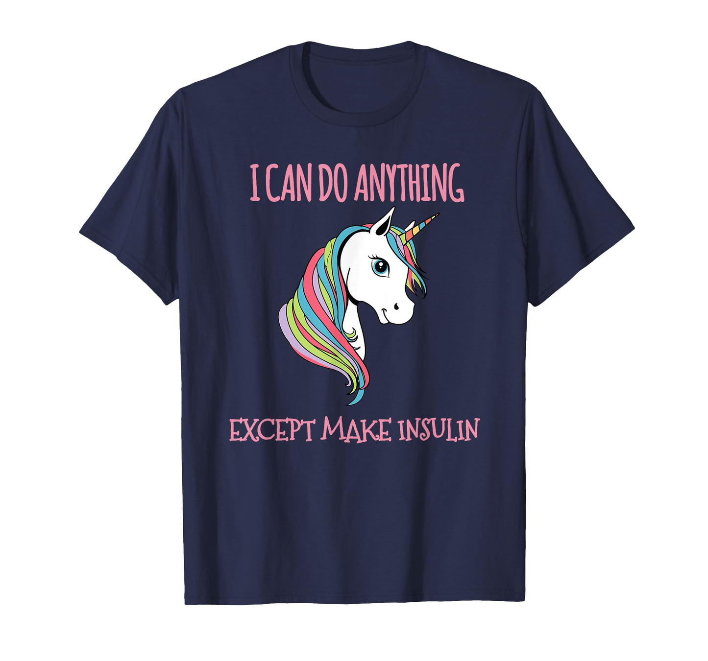 I Can Do Anything Except Make Insulin Cute Unicorn T-Shirt