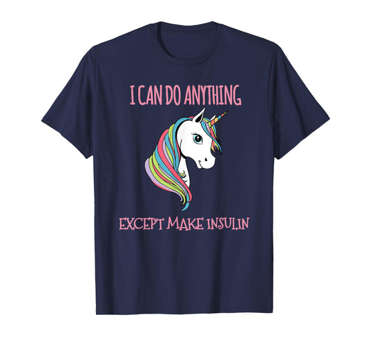 I Can Do Anything Except Make Insulin Cute Unicorn T-Shirt