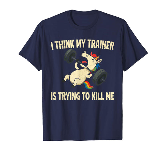 I Think My Trainer Is Trying To Kill Me Funny Gymer Unicorn T-Shirt