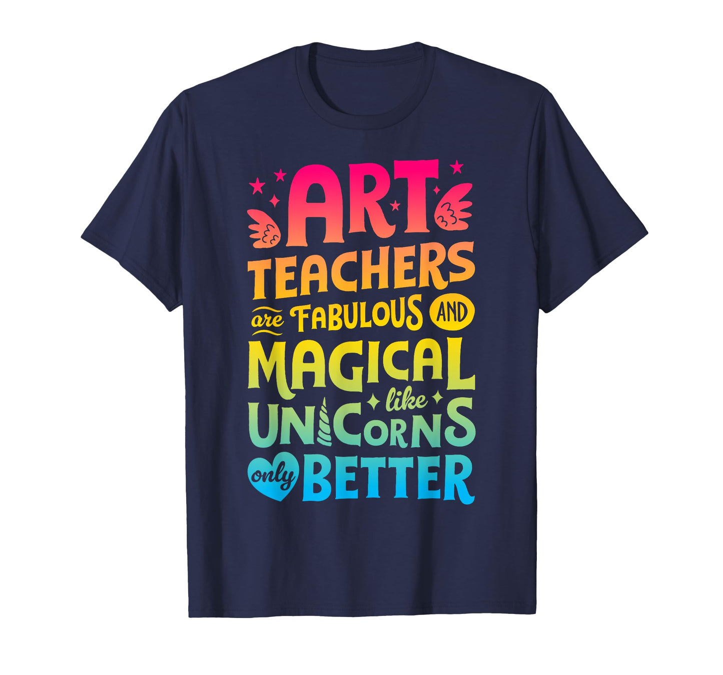 Art Teachers Are Fabulous And Magical Like Unicorns Artist T-Shirt