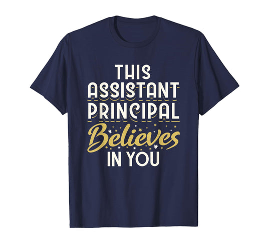 This Assistant Principal Believes In You T-Shirt