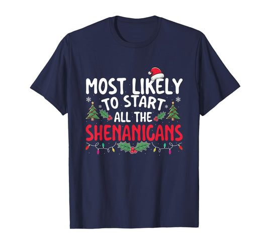 Most Likely To Start All The Shenanigans - Xmas Christmas T-Shirt
