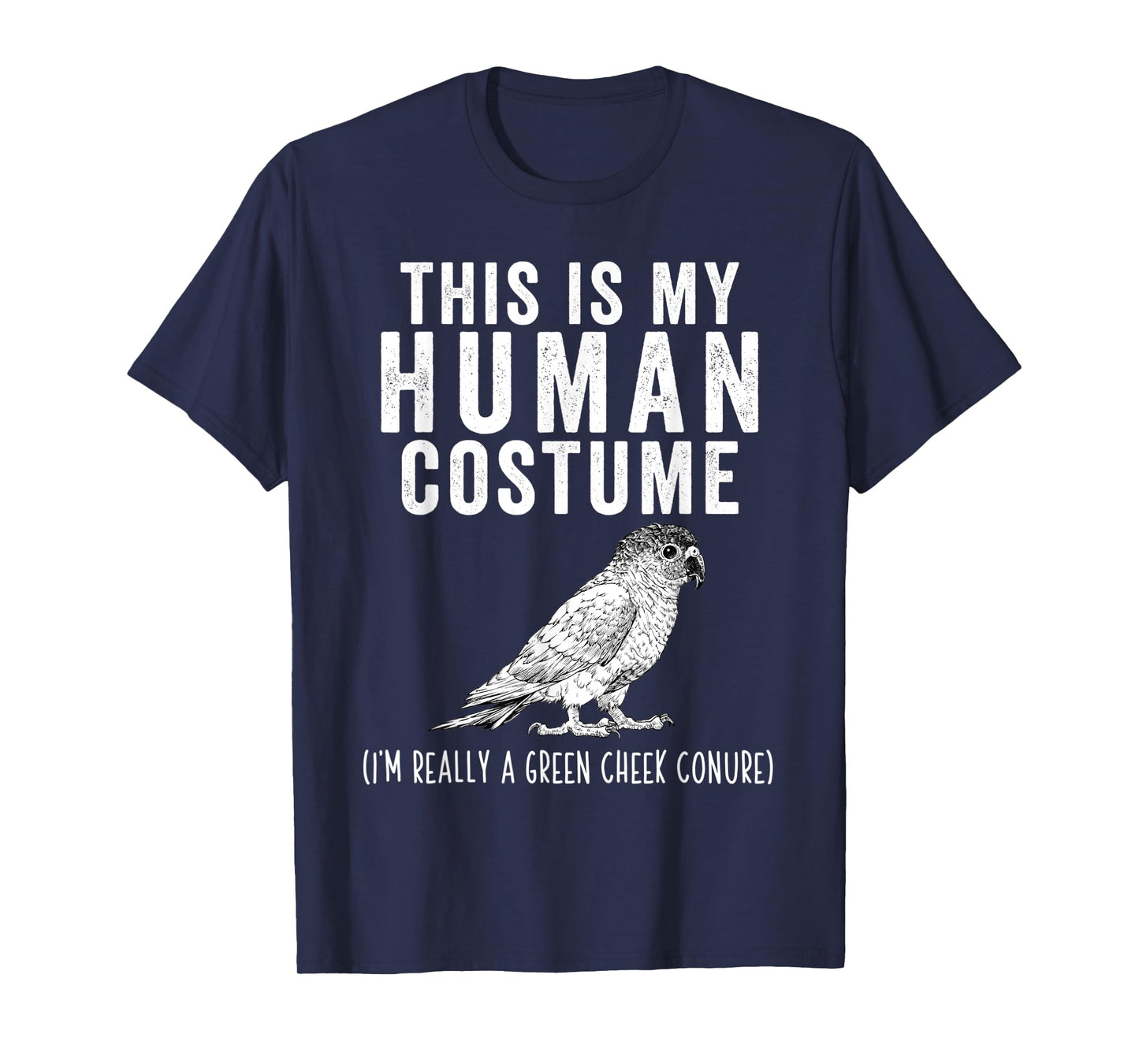 This is my Human Costume I'm Really A Green Cheek Conure T-Shirt