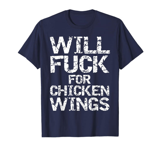Will Fuck for Chicken Wings Funny Game Day Saying Joke Quote T-Shirt