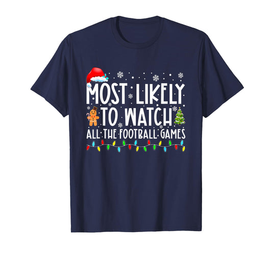 Most Likely To Watch All The Football Games Christmas Xmas T-Shirt