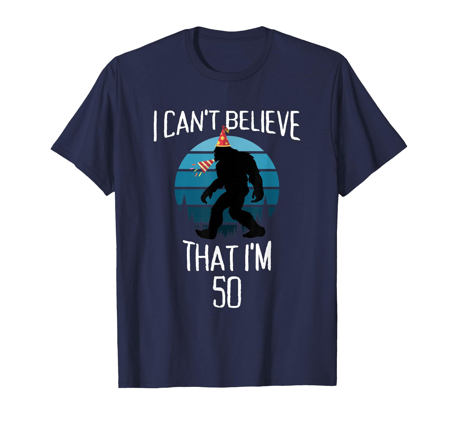 50 Year Old Bigfoot Believe Sasquatch Birthday Party Hat T-Shirt
