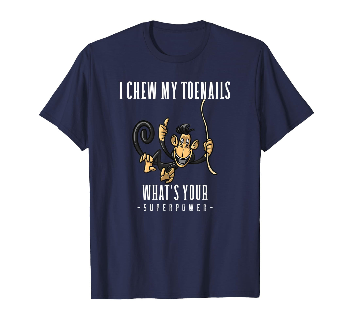 I CHEW MY TOENAILS WHAT'S YOUR SUPERPOWER funny gift T-Shirt