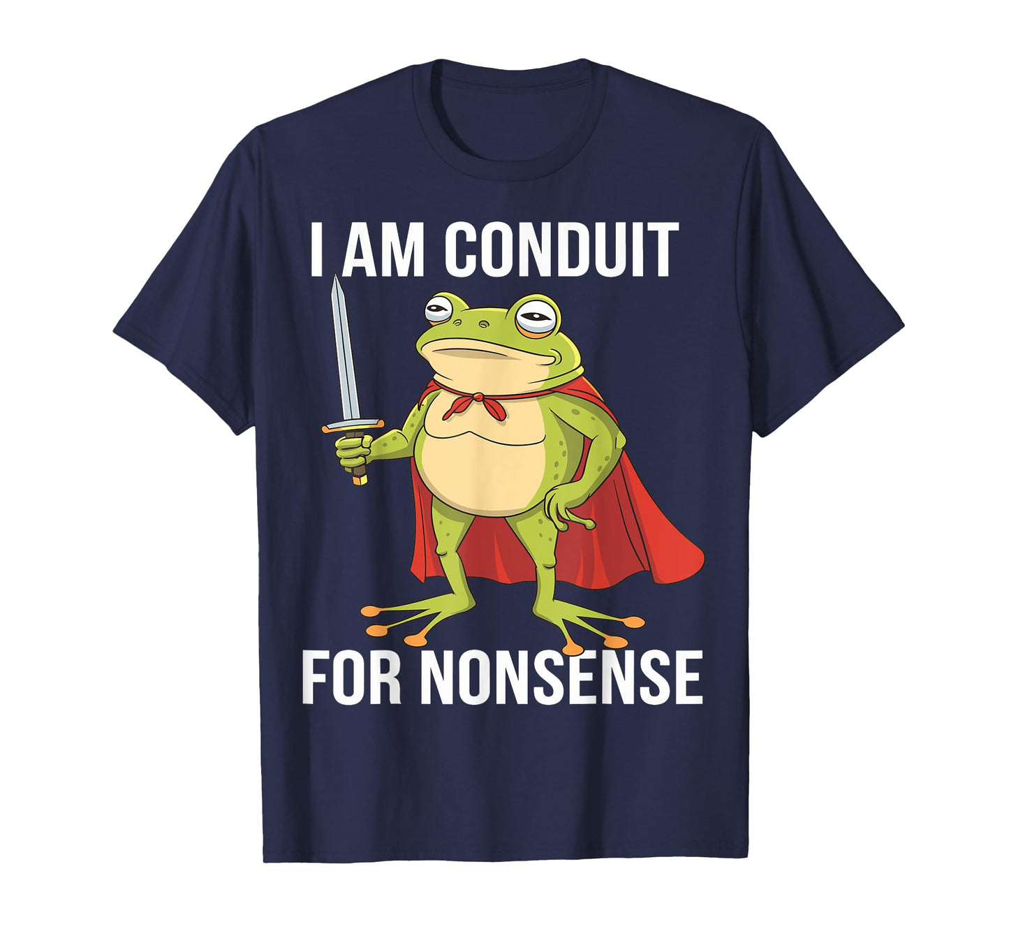 I Am a Conduit for Nonsense Funny Adults Men Women Meme Frog T-Shirt