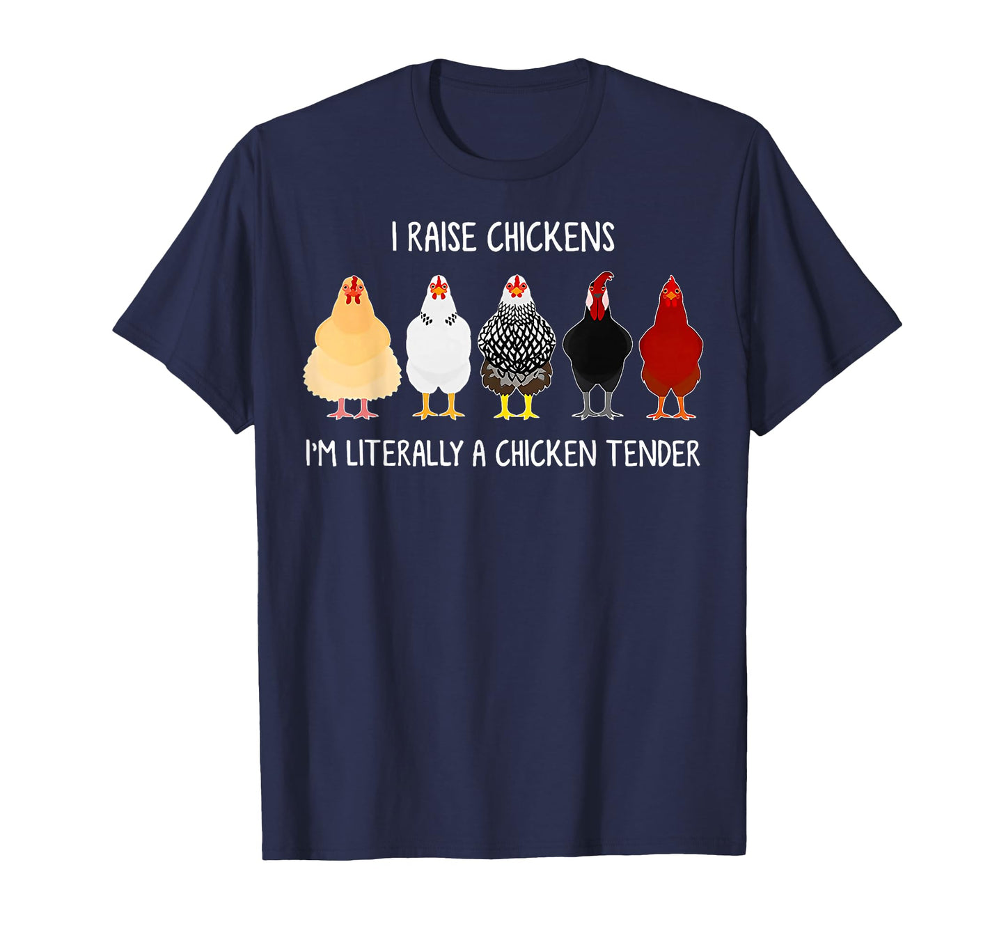 i raise chickens i'm literally a chicken tender T-Shirt