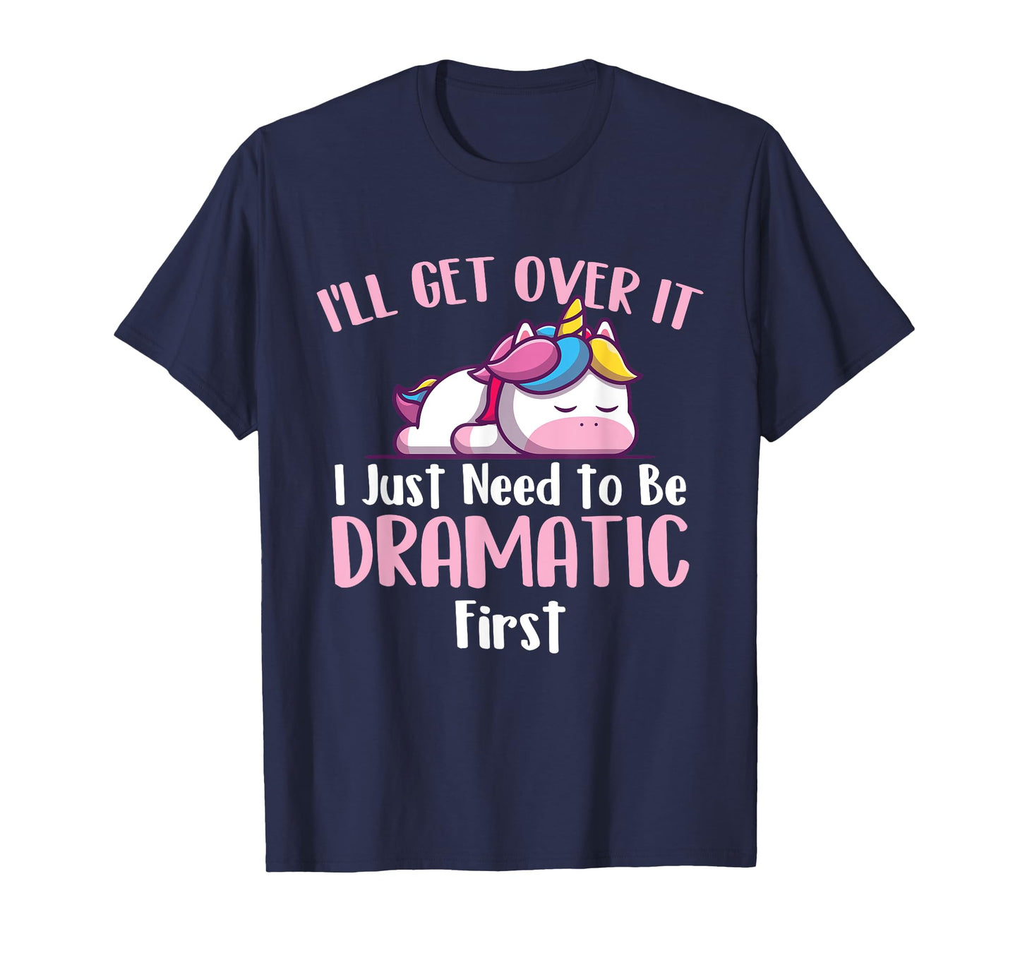 I'll Get Over It - Rainbow Unicorn Magical Animal T-Shirt