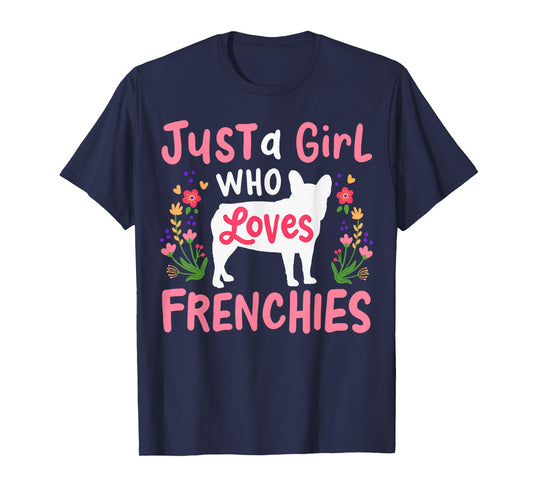 Frenchie French Bulldog Just a Girl Who Loves Frenchies T-Shirt
