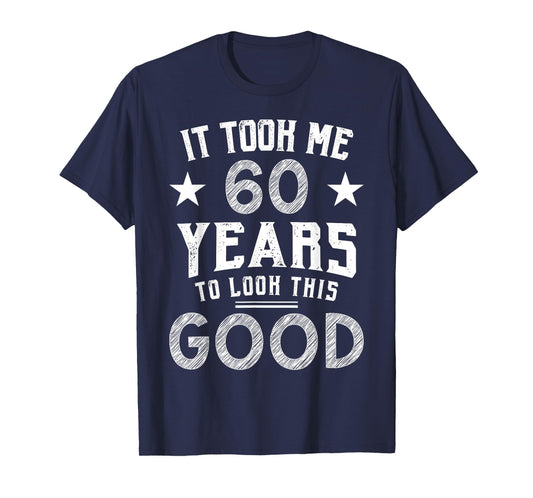 It Took Me 60 Years To Look This Good 60th Birthday Gift T-Shirt