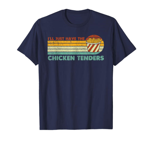 I'll Just Have The Chicken Tenders T-Shirt