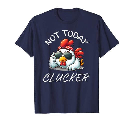 Not Today Clucker Funny Chicken, Chicken Pun, Chicken Lovers T-Shirt