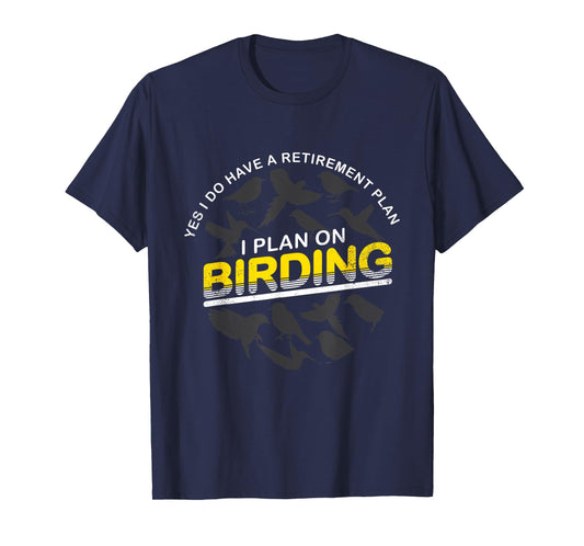 Funny Retirement Plan T Shirt Gift For Birder & Birdwatcher T-Shirt