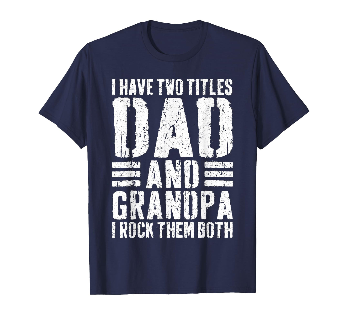 I Have Two Titles Dad And Grandpa I Rock Them Both Shirt Men T-Shirt
