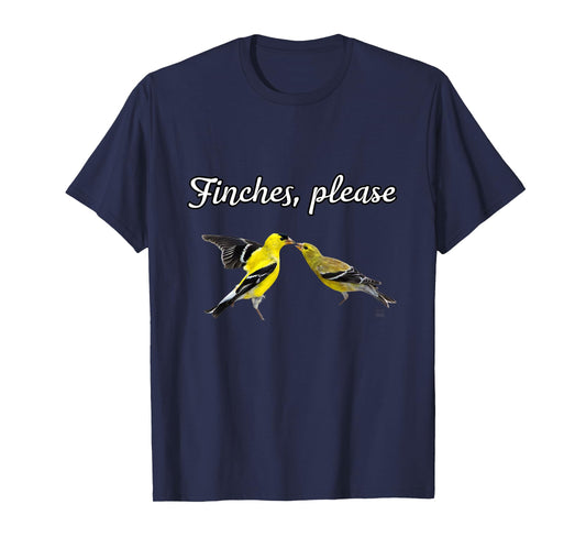 Funny Birdwatcher Gift: American Goldfinch- Finches, Please T-Shirt