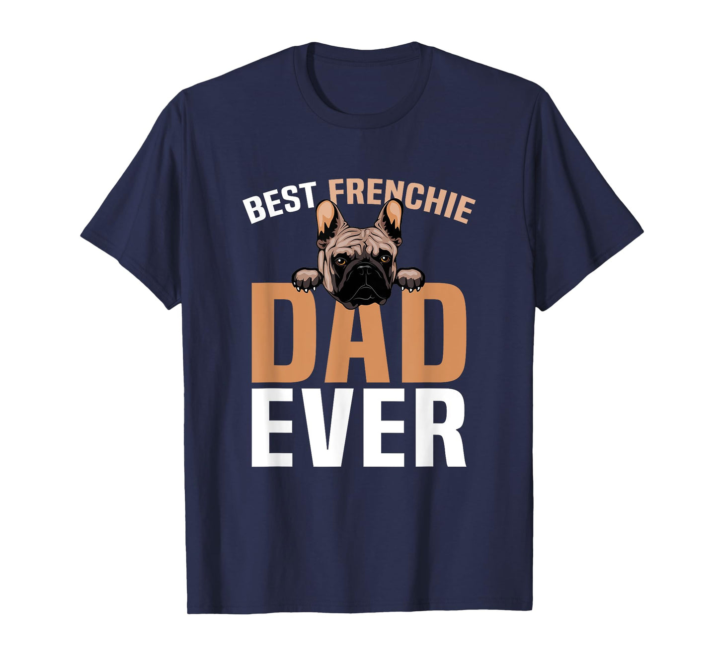 Best Frenchie Dad Ever French Bulldog Cute T-Shirt for Men