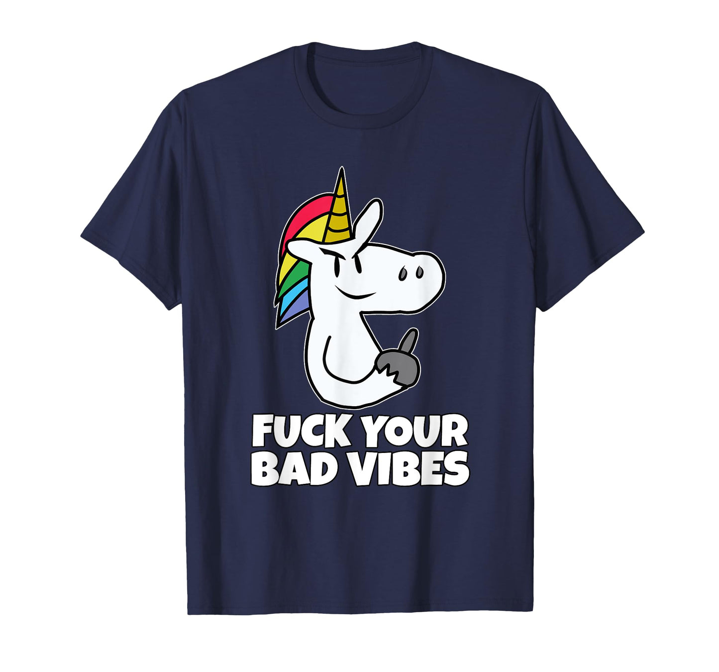 Fuck Your Bad Vibes | Vulgar Rude Crude Unicorn T-Shirt T-Shirt
