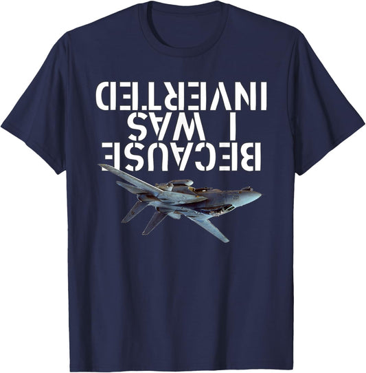 Because I Was Inverted T-Shirt - F-14 Tomcat TShirt