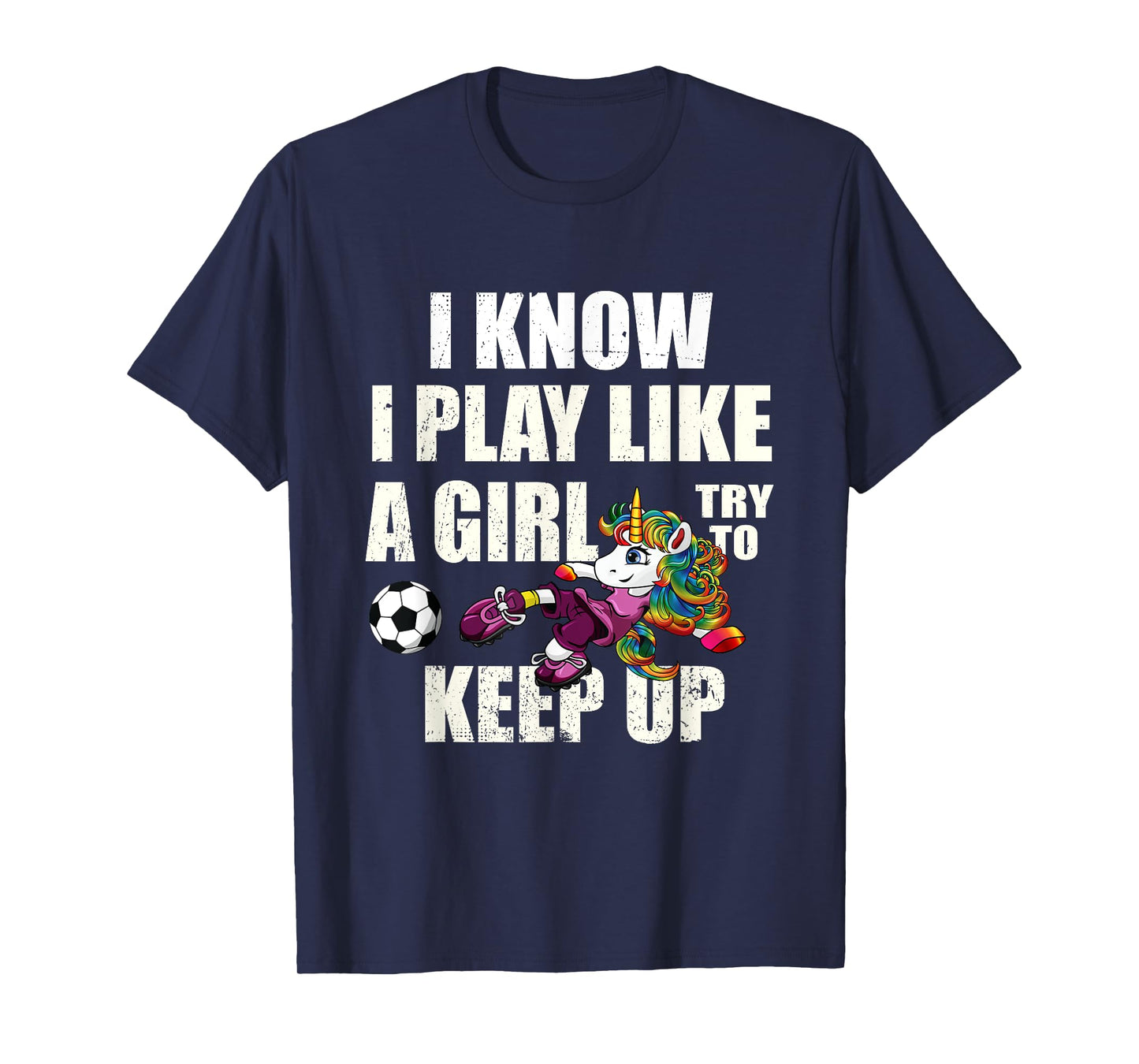 I Know I Play Football Like Girl Soccer Player Unicorn Gift T-Shirt