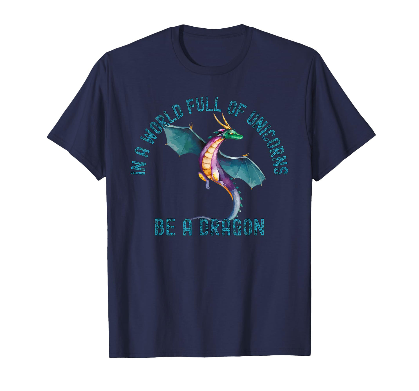 In A World Full Of Unicorns Be A Dragon Lore Apparel T-Shirt