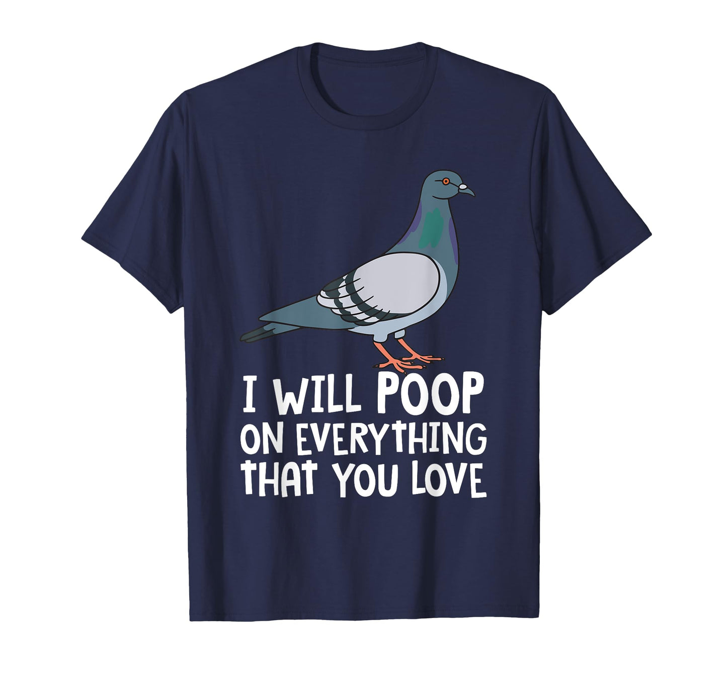 Pigeon Breeding Gift Ideas For Bird Lover Birding Pigeon Funny I Will Poop On Everything That You Love T-Shirt