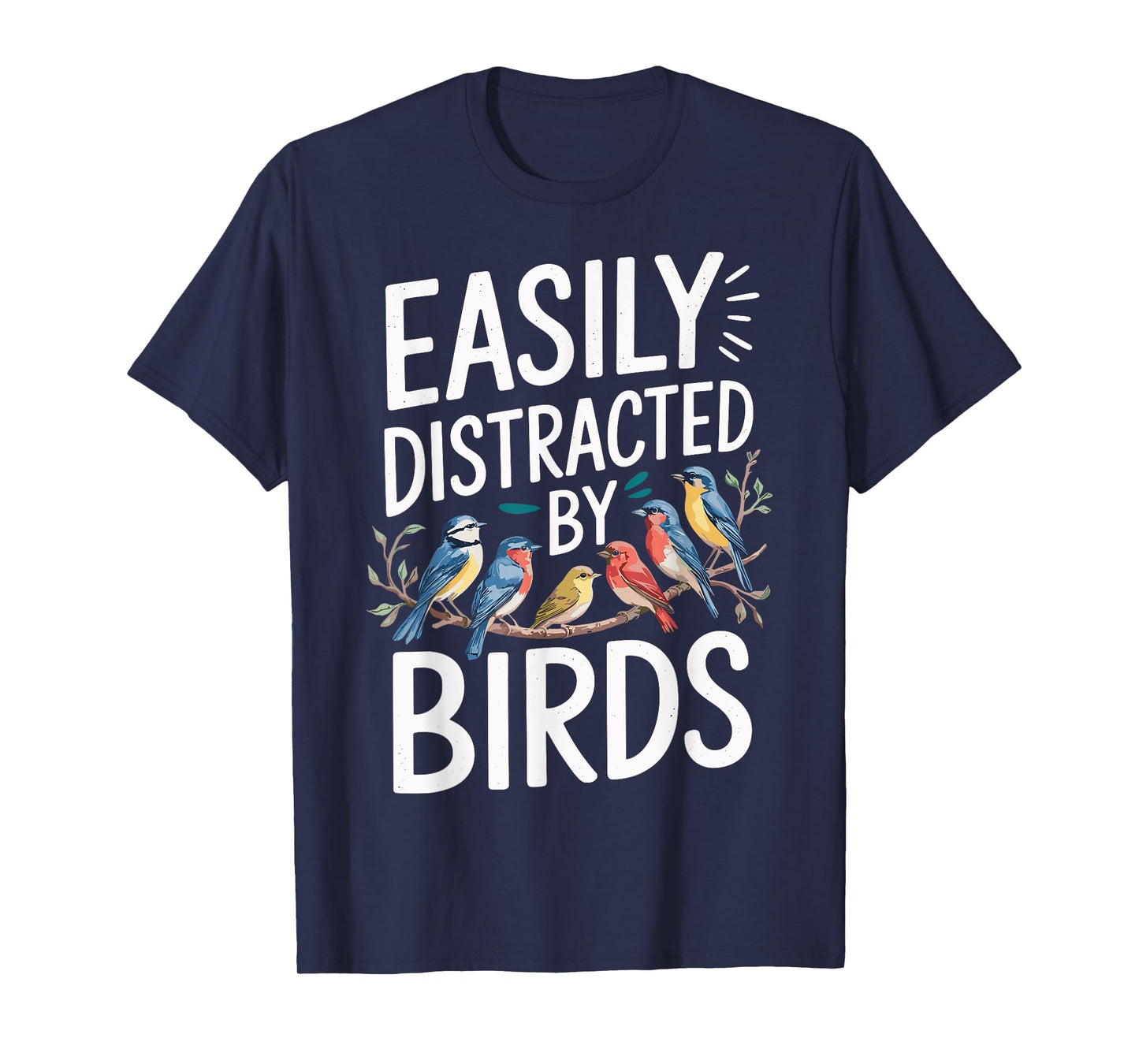 Easily Distracted By Birds Funny Bird Watching Birdwatcher T-Shirt