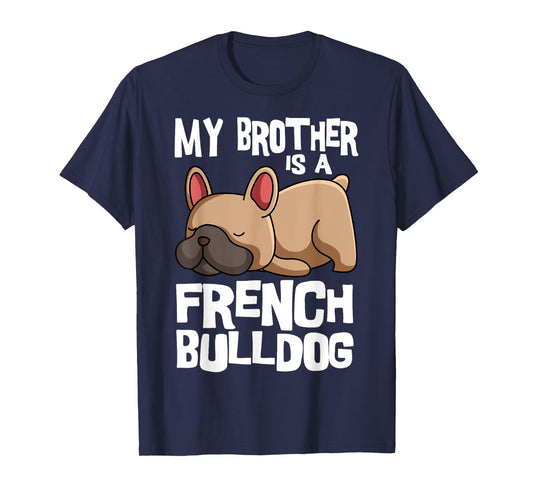 My Brother Is A French Bulldog Frenchie Dog Owner T-Shirt