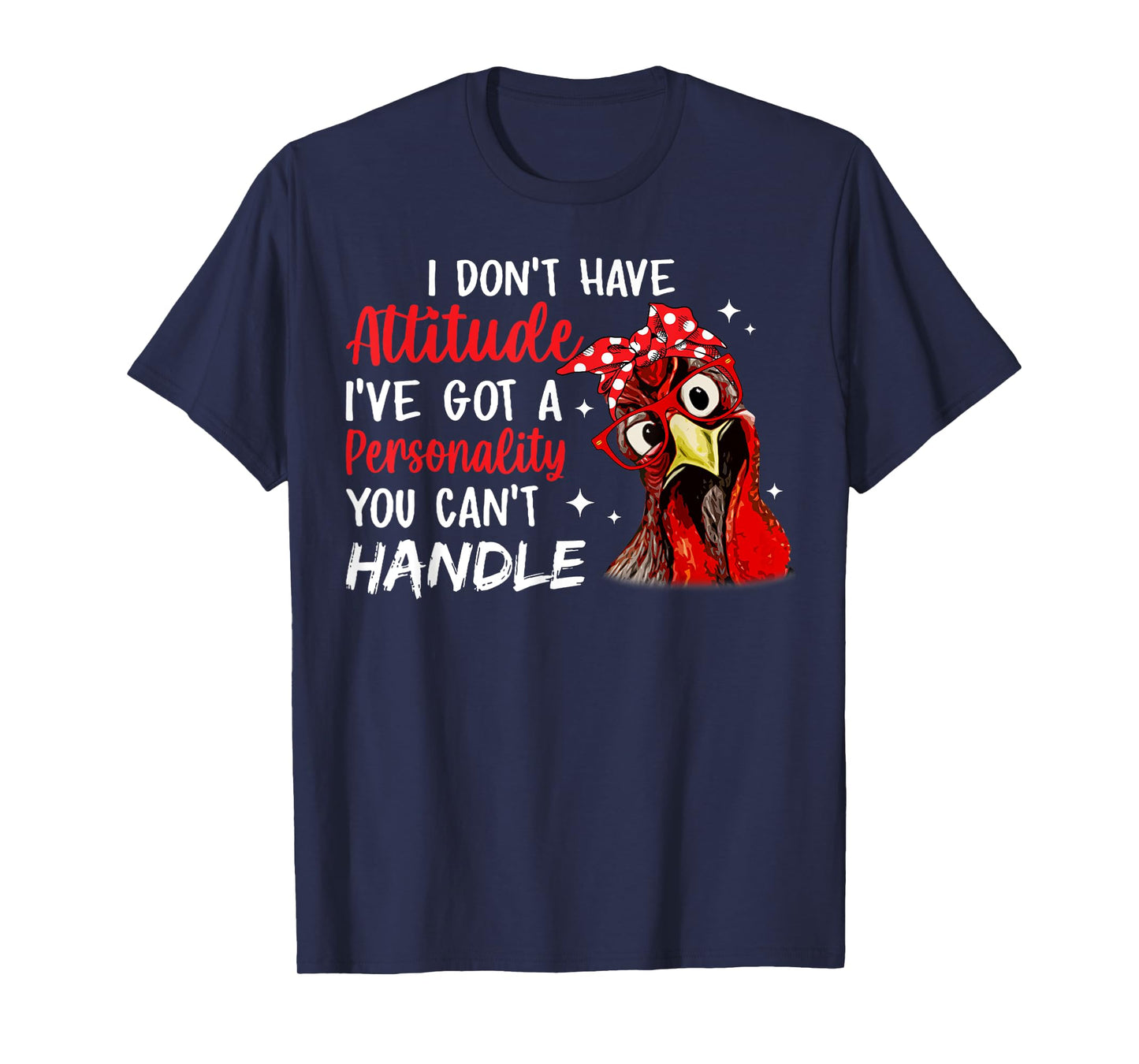 I Don't Have Attitude I've Got A Personality You Cant Handle T-Shirt