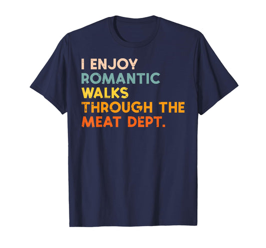 I Enjoy Romantic Walks Meat Dept Funny Bbq Barbecue Grill T-Shirt