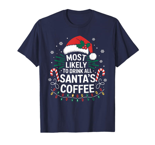 Most Likely To Drink Santa's Coffee Family Christmas Squad T-Shirt