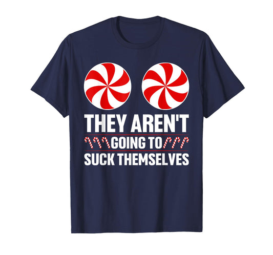 They Aren't Going To Suck Themselves Funny Rude Christmas T-Shirt