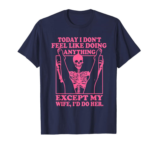 Today I Don't Feel Like Doing Anything T-Shirt