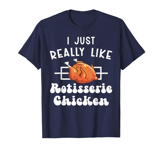 Roasted Chicken I Like Rotisserie Chicken T-Shirt