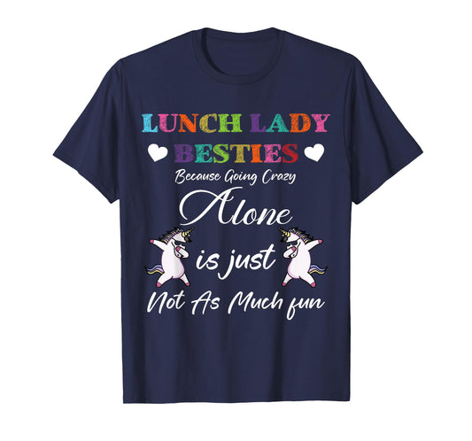Lunch Lady Besties Because Going Crazy Alone Not As Much Fun T-Shirt