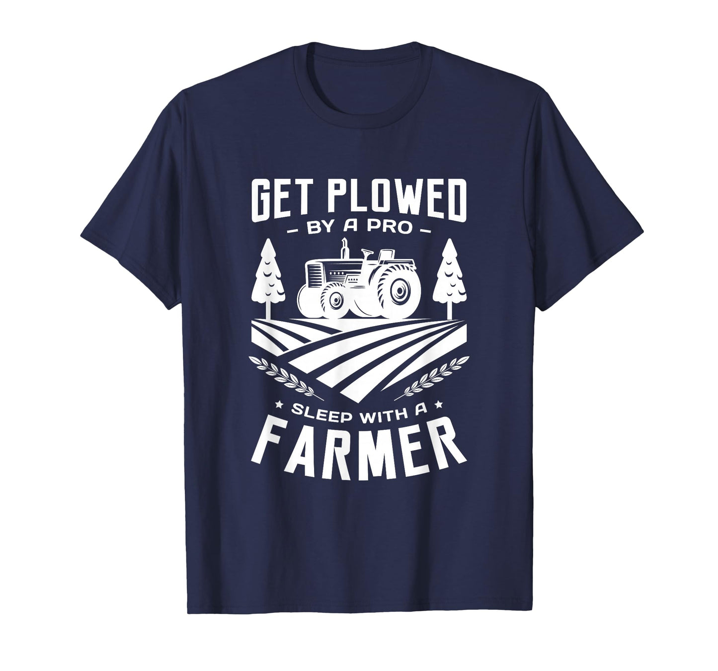 Get plowed by a pro sleep with a farmer farming farm farmer T-Shirt