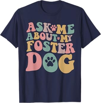 Foster Dog Mama Ask Me About My Foster Dog T-Shirt for Men Women