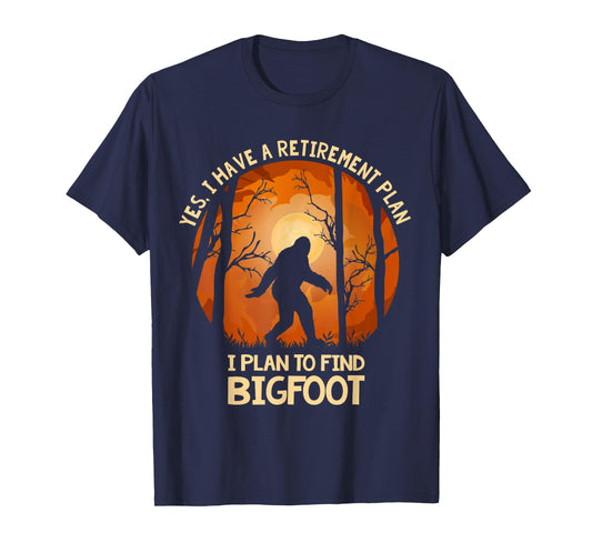 Yes I Do Have A Retirement Plan Find Bigfoot Sasquatch 2020 T-Shirt