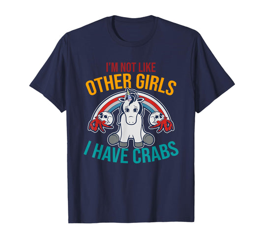 I'm Not Like Other Girls I Have Crabs Unicorn Design T-Shirt
