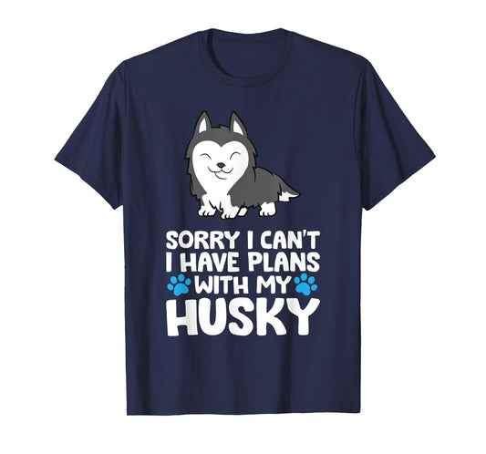 Sorry I Can't I Have Plans With My Husky Dog T-Shirt