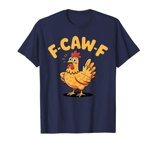 F-Caw-F Chicken FCAWF Chicken T-Shirt