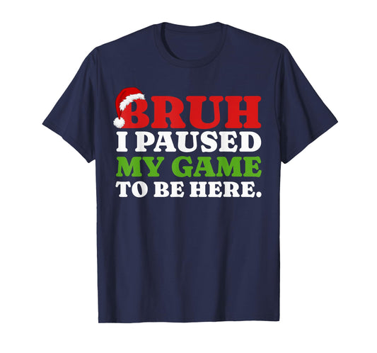 Bruh I Paused My Game To Be Here Funny Christmas Gamer Boys T-Shirt