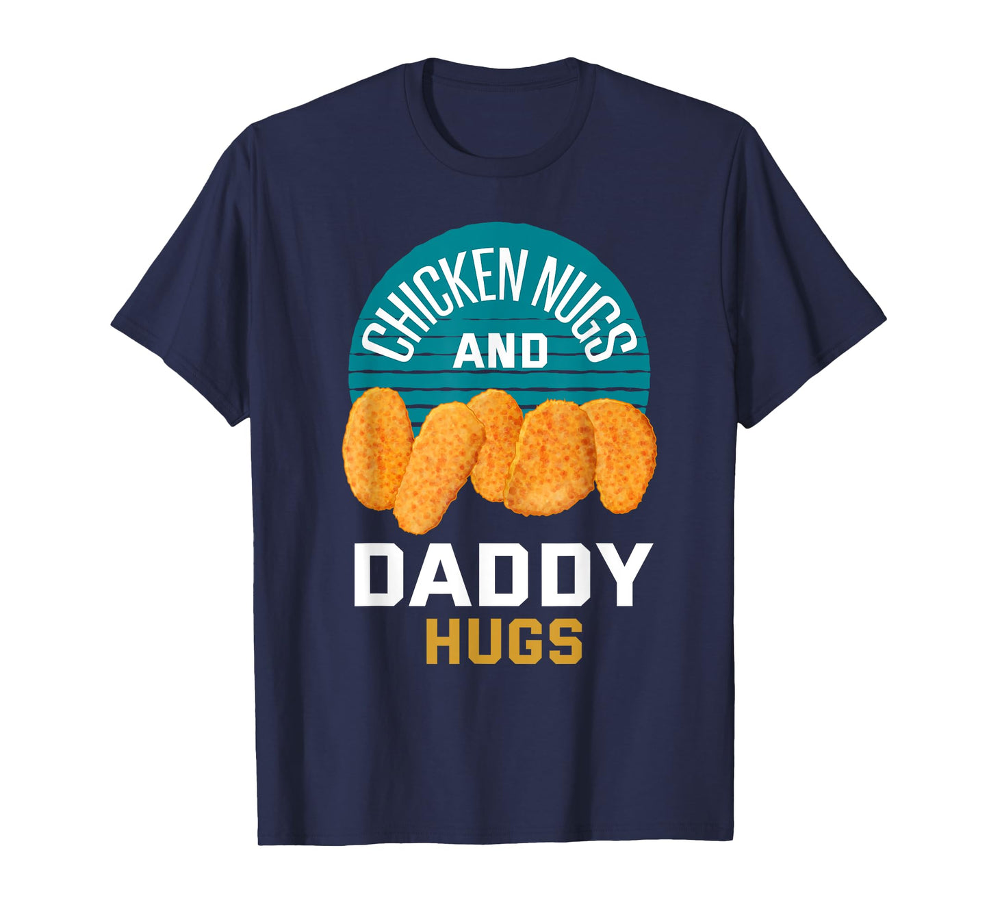 Chicken Nuggets Shirt Chicken Nugs and Daddy Hugs T-Shirt
