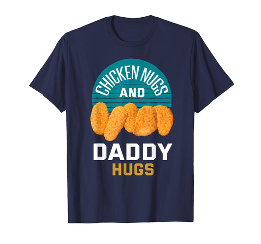 Chicken Nuggets Shirt Chicken Nugs and Daddy Hugs T-Shirt