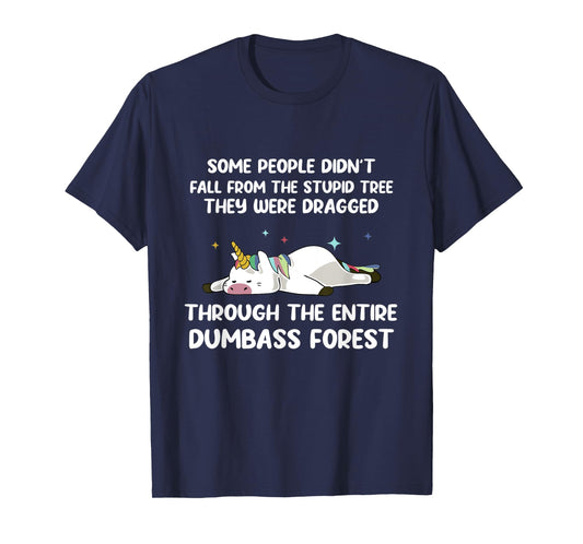 Some People Didn't Fall From The Stupid Tree Funny Unicorn T-Shirt