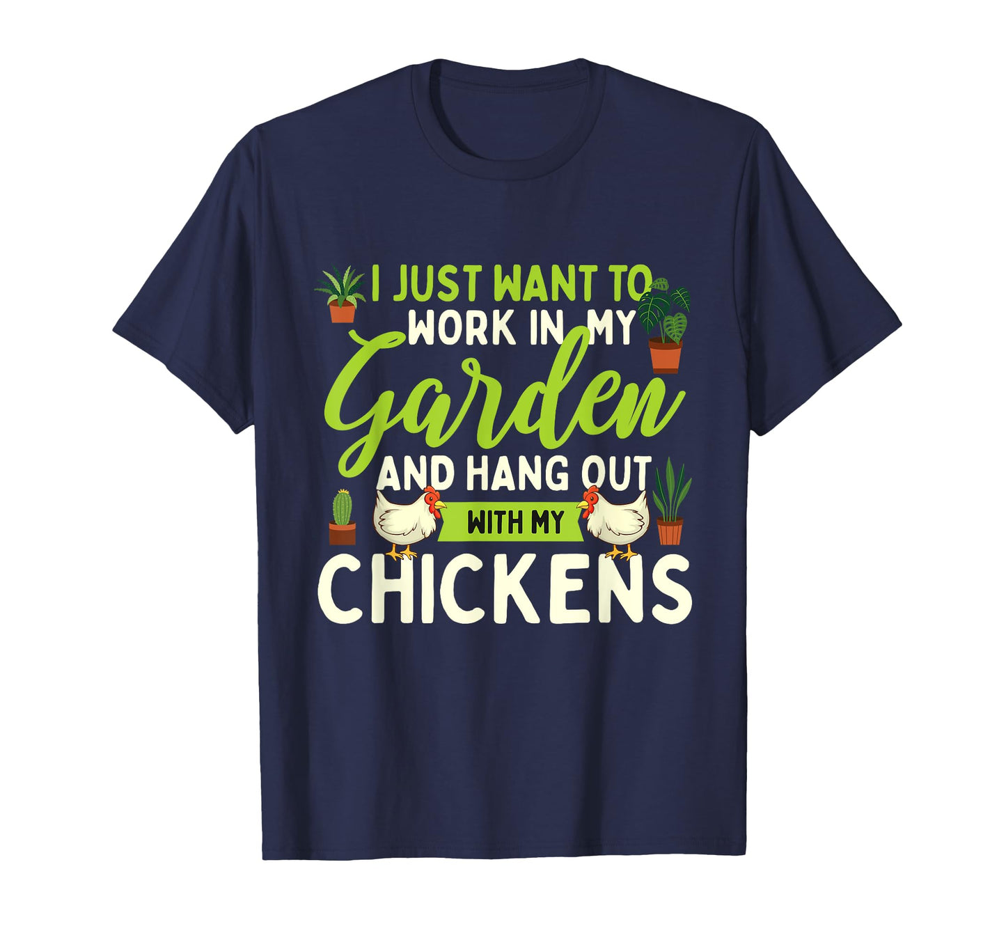 Funny Chicken Shirts I Just Want To Work In My Garden - Chicken Lover Farmyard T-Shirt
