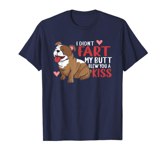 I Didn't Fart My Butt Blew You Kiss | Funny English Bulldog Men Women T-Shirt
