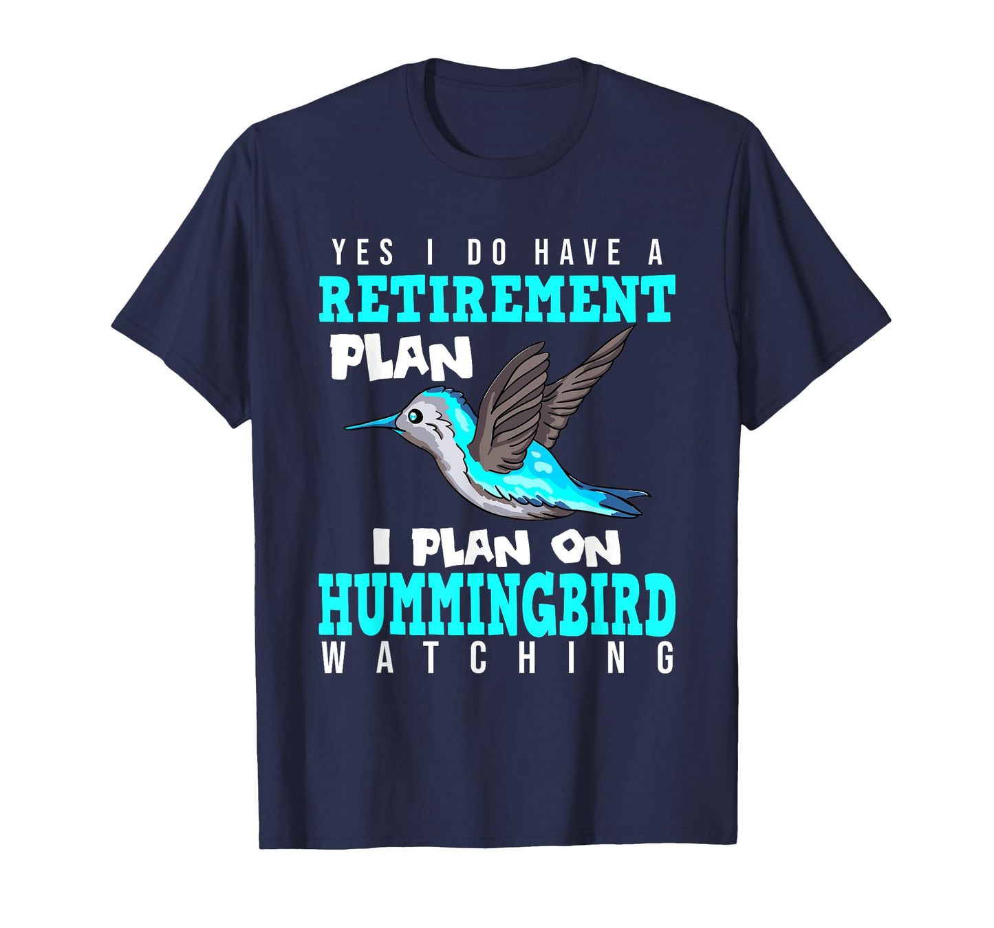 Yes I Do Have A Retirement Plan Quote For Hummingbird Lover T-Shirt
