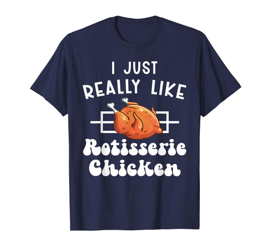 I Just Really Like Rotisserie Chicken Roasted Chicken T-Shirt